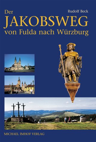 Der Jakobsweg von Fulda nach Würzburg: Bremen /Rhön - Hünfeld - Fulda - Kreuzberg /Rhön - Bad Kissingen - Geldersheim/ Schweinfurt - Würzburg: Bremen ... Geldersheim / Schweinfurt - Rimpar - Würzburg Business, Finance & Career