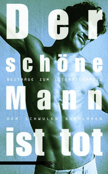 Der schöne Mann ist tot: Einsendungen zum Literaturpreis der schwulen Buchläden Books