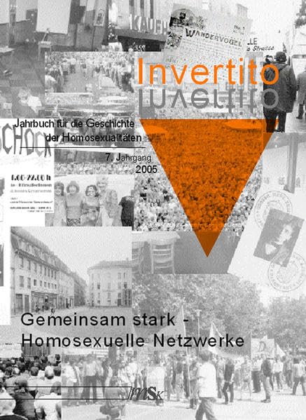 Invertito. Jahrbuch für die Geschichte der Homosexualitäten: 7. Jahrgang 2005: Gemeinsam stark - homosexuelle Netzwerke LGBTQ+