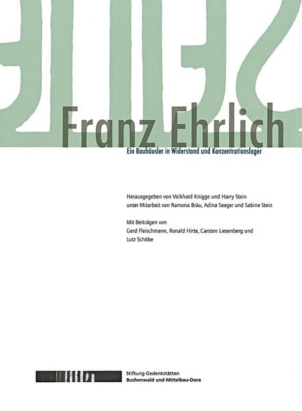 Franz Ehrlich: Ein Bauhäusler in Widerstand und Konzentrationslager Art & Literature