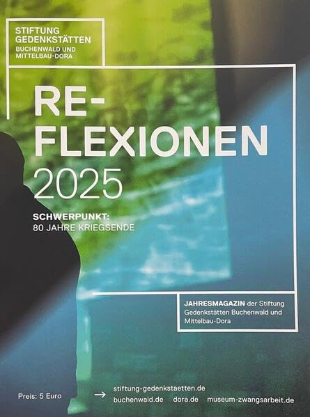 Reflexionen 2025: Jahresmagazin der Stiftung Gedenkstätten Buchenwald und Mittelbau-Dora Books