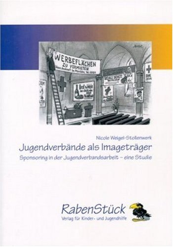 Jugendverbände als Imageträger. Sponsoring in der Jugendverbandsarbeit - eine Studie Books