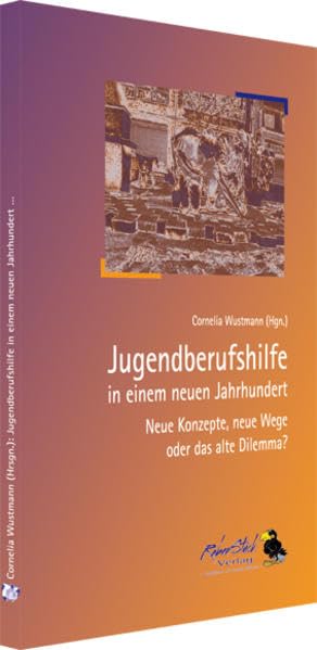 Jugendberufshilfe in einem neuen Jahrhundert: Neue Konzepte, neue Wege oder das alte Dilemma? Social Sciences