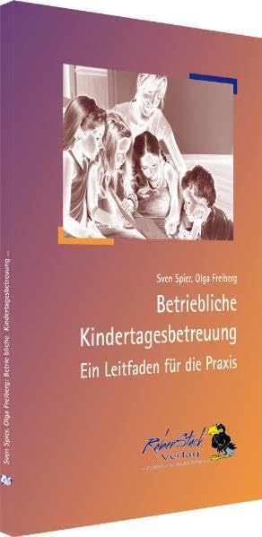 Betriebliche Kindertagesbetreuung: Ein Leitfaden für die Praxis Social Sciences