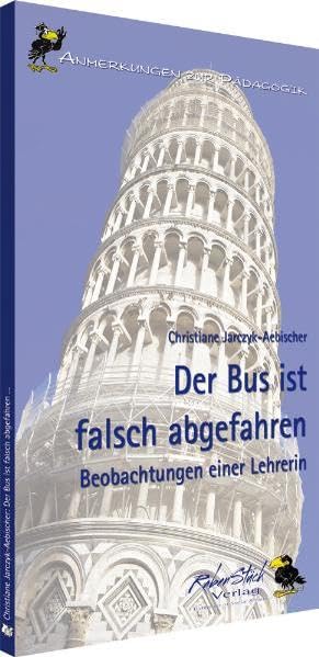 Der Bus ist falsch abgefahren: Beobachtungen einer Lehrerin (Anmerkungen zur Pädagogik) Politics & History