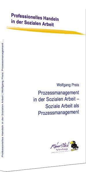 Prozessmanagement in der Sozialen Arbeit - Soziale Arbeit als Prozessmanagement (Professionelles Handeln in der Sozialen Arbeit) Social Sciences
