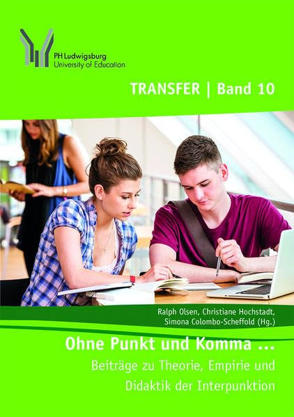 Ohne Punkt und Komma …: Beiträge zu Theorie, Empirie und Didaktik der Interpunktion (TRANSFER / Ludwigsburger Hochschulschriften) Social Sciences