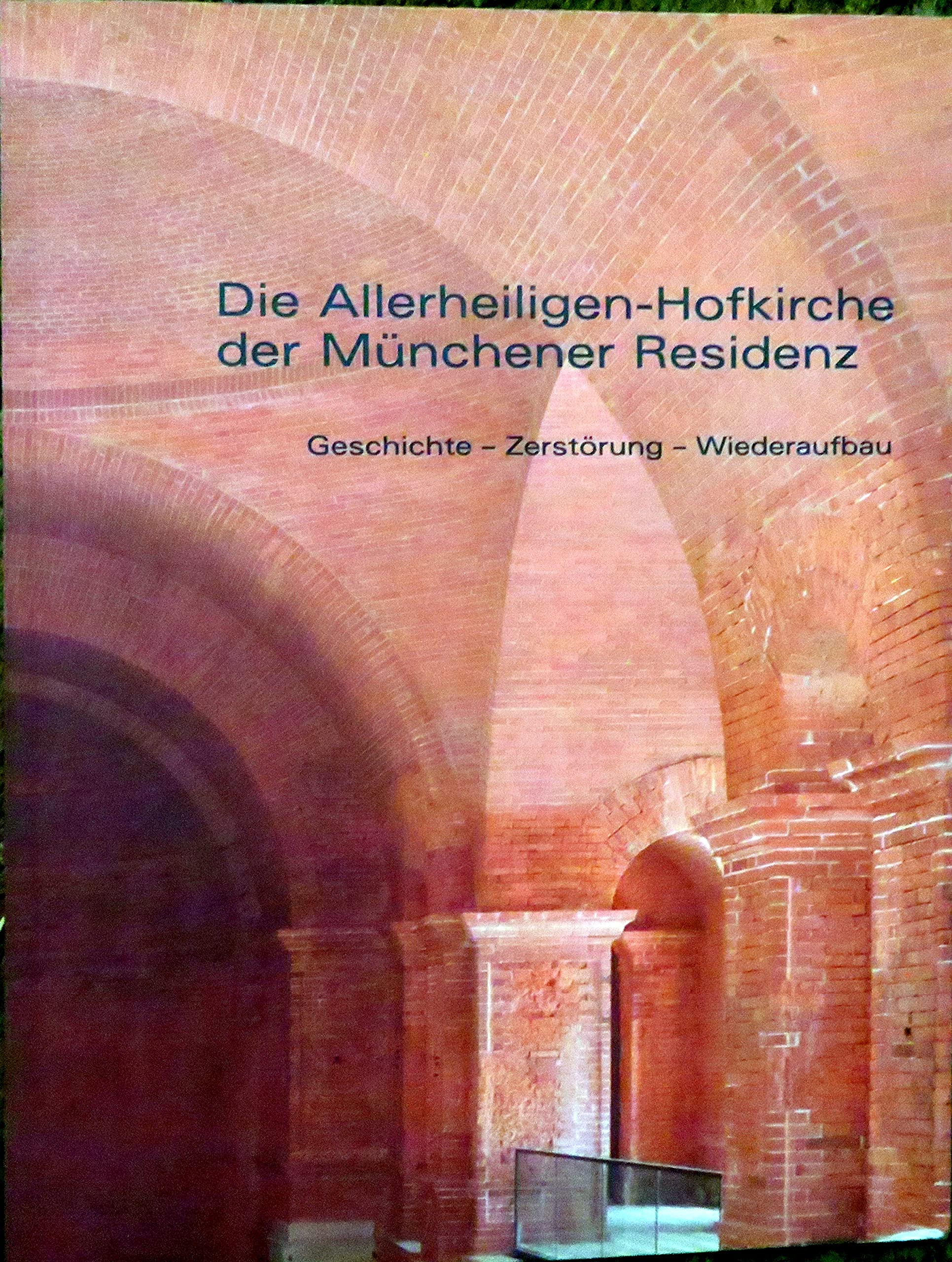 Die Allerheiligen-Hofkirche in der Münchener Residenz: Geschichte - Zerstörung - Wiederaufbau Business & Technology