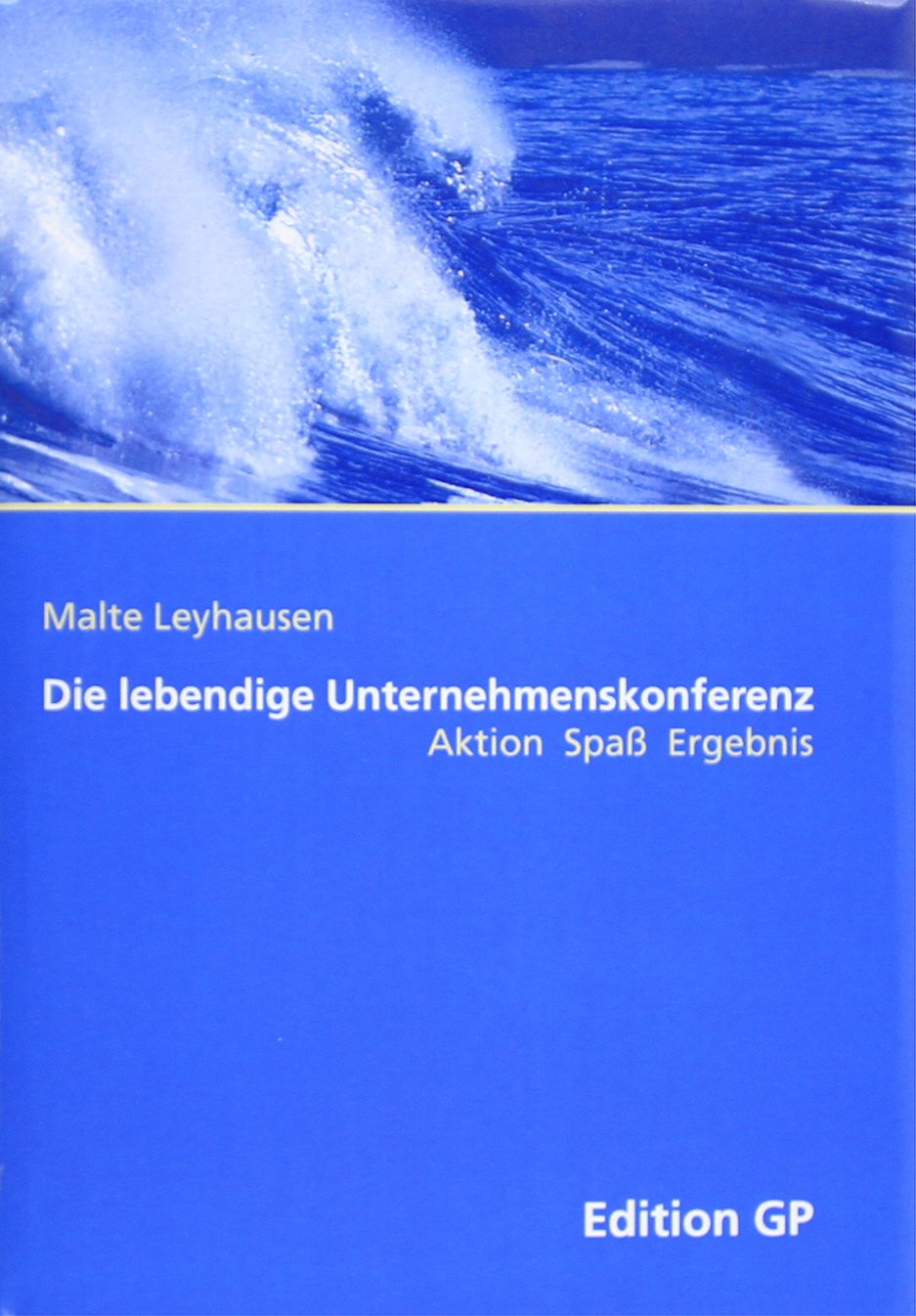 Die lebendige Unternehmenskonferenz. Aktion - Spaß - Ergebnis Law