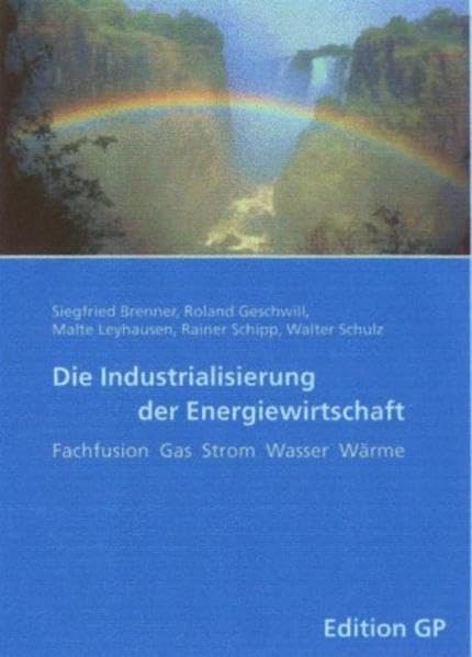 Die Industrialisierung der Energiewirtschaft. Fachfusion Gas Strom Wasser Wärme Law