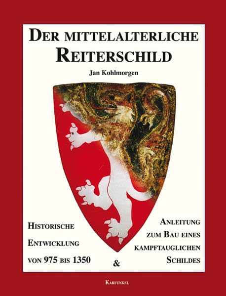 Der mittelalterliche Reiterschild: Historische Entwicklung von 975 bis 1350 und Anleitung zum Bau eines kampftauglichen Schildes Politics & History