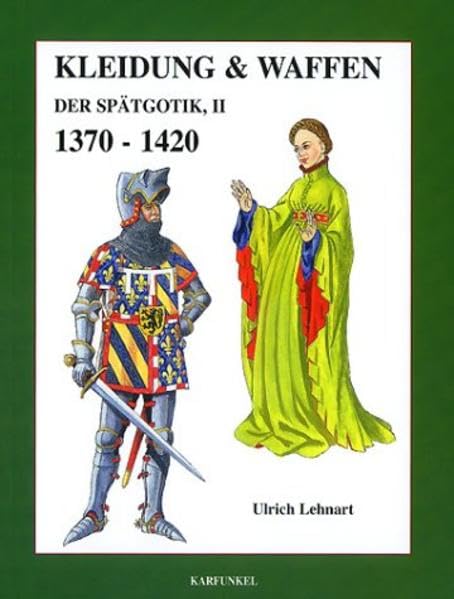 Kleidung und Waffen der Spätgotik: 1370-1420 Politics & History