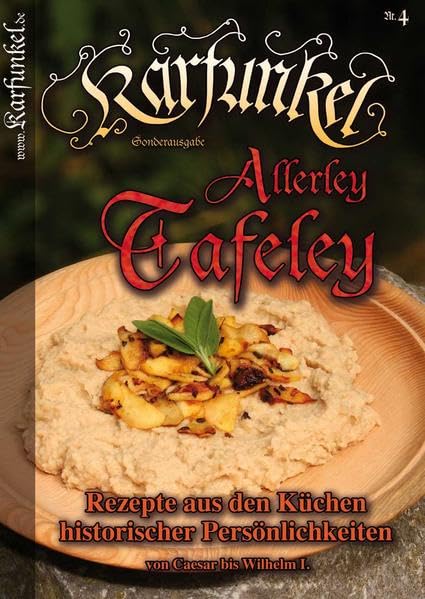 Karfunkel Allerley Tafeley Nr. 4: Rezepte aus den Küchen historischer Persönlichkeiten (Karfunkel Küche im Mittelalter) Books