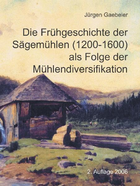Die Frühgeschichte der Sägemühlen (1200-1600) als Folge der Mühlendiversifikation Books