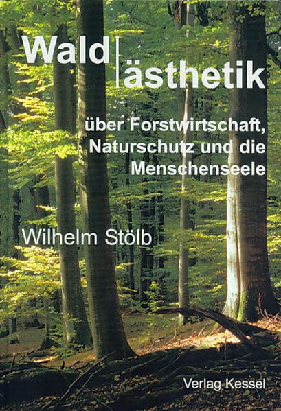Waldästhetik: über Forstwirtschaft, Naturschutz und die Menschenseele Leisure, Home & Garden