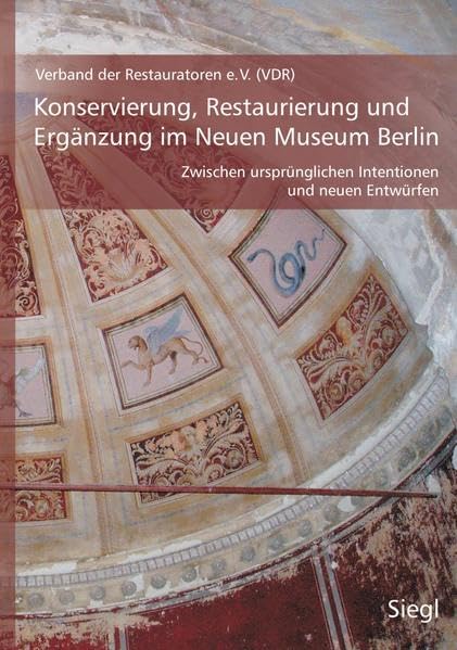 Konservierung, Restaurierung und Ergänzung im Neuen Museum Berlin: Zwischen ursprünglichen Intentionen und neuen Entwürfen Architecture
