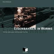 Eisenbahnen in Worms: Von der Ludwigsbahn zum Rheinland-Pfalz-Takt Business & Technology