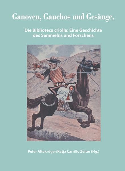 Ganoven, Gauchos und Gesänge: Die Biblioteca criolla: eine Geschichte des Sammelns und Forschens Books