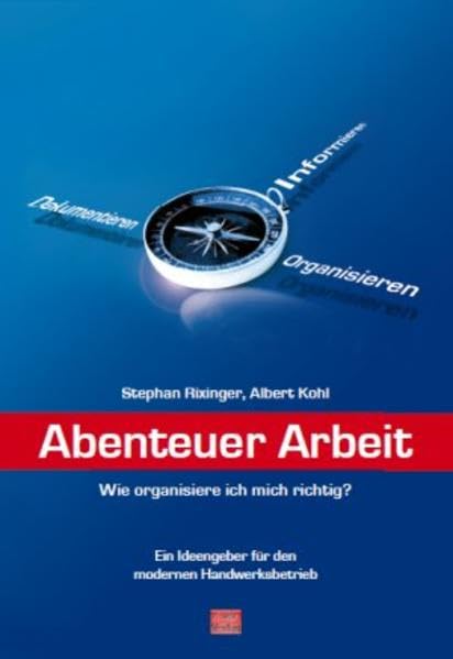 Abenteuer Arbeit: Wie organisiere ich mich richtig? Ein Ideengeber für den modernen Handwerksbetrieb Law