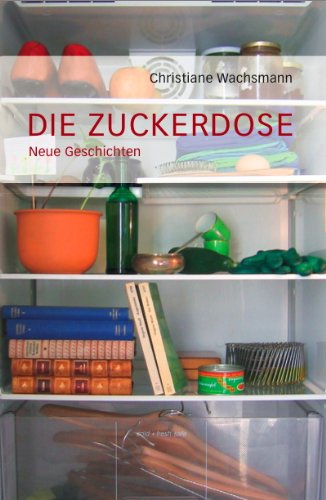 Die Zuckerdose: Neue Geschichten Fiction