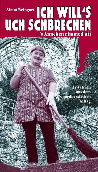 Ich will's uch schbrechen: 's Annchen rimmed uff. 35 Satiren aus dem nordhessischen Alltag book