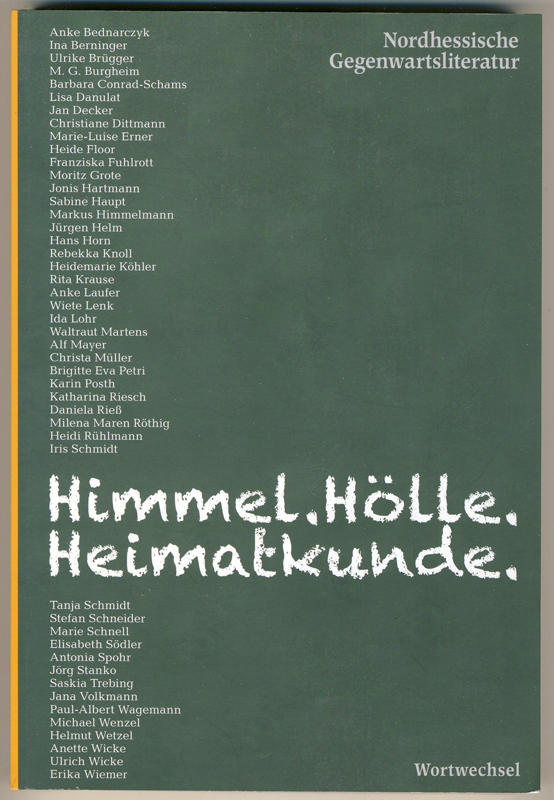 Himmel. Hölle. Heimatkunde.: Nordhessische Gegenwartsliteratur Contemporary literature