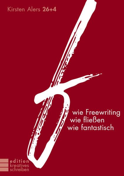 f wie Freewriting, wie fließen, wie fantastisch: f wie Freewriting (edition kreatives schreiben) Contemporary literature Books