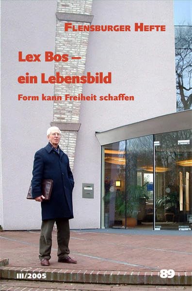 Lex Bos - ein Lebensbild: Form kann Freiheit schaffen (Flensburger Hefte - Buchreihe) Memories