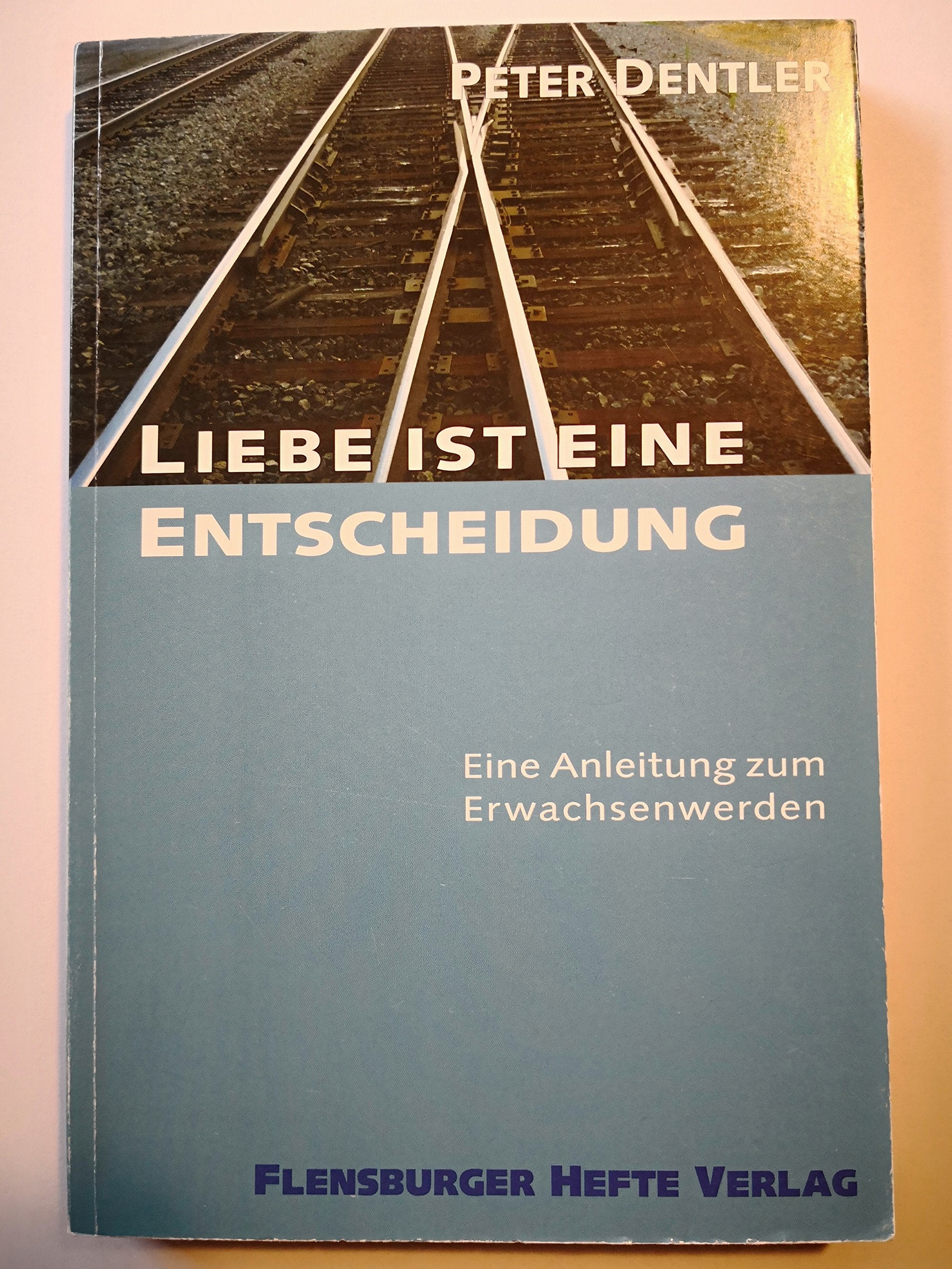 Liebe ist eine Entscheidung: Eine Anleitung zum Erwachsenwerden Lifestyle