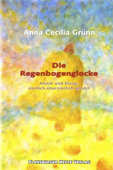 Die Regenbogenglocke: Musik und Klang, sinnlich-übersinnlich gehört Film, Art & Culture