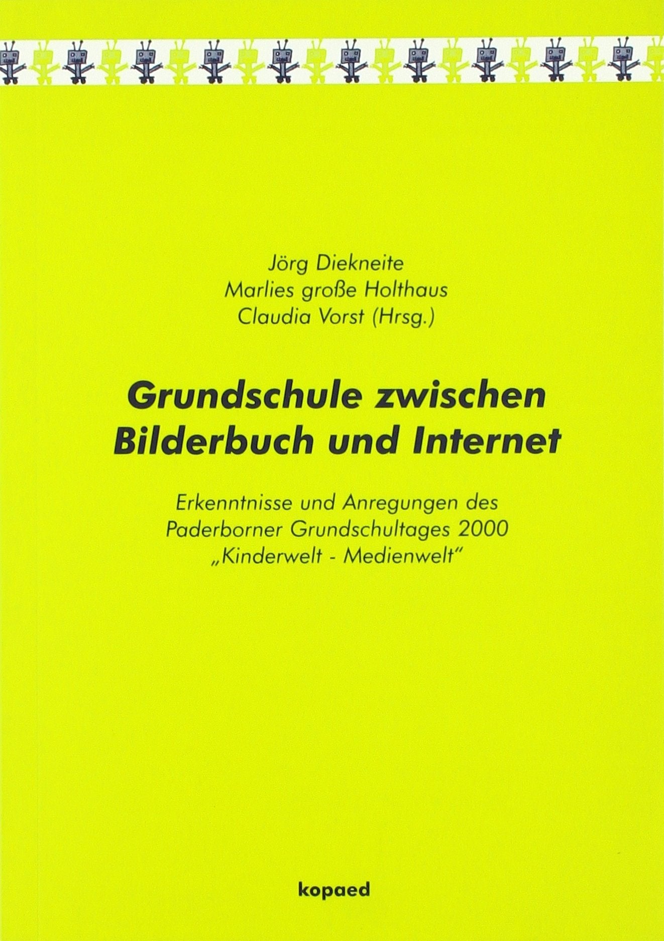 Grundschule zwischen Bilderbuch und Internet: Erkenntnisse und Anregungen des Paderborner Grundschultages 2000 „Kinderwelt - Medienwelt“ Learning & Reference