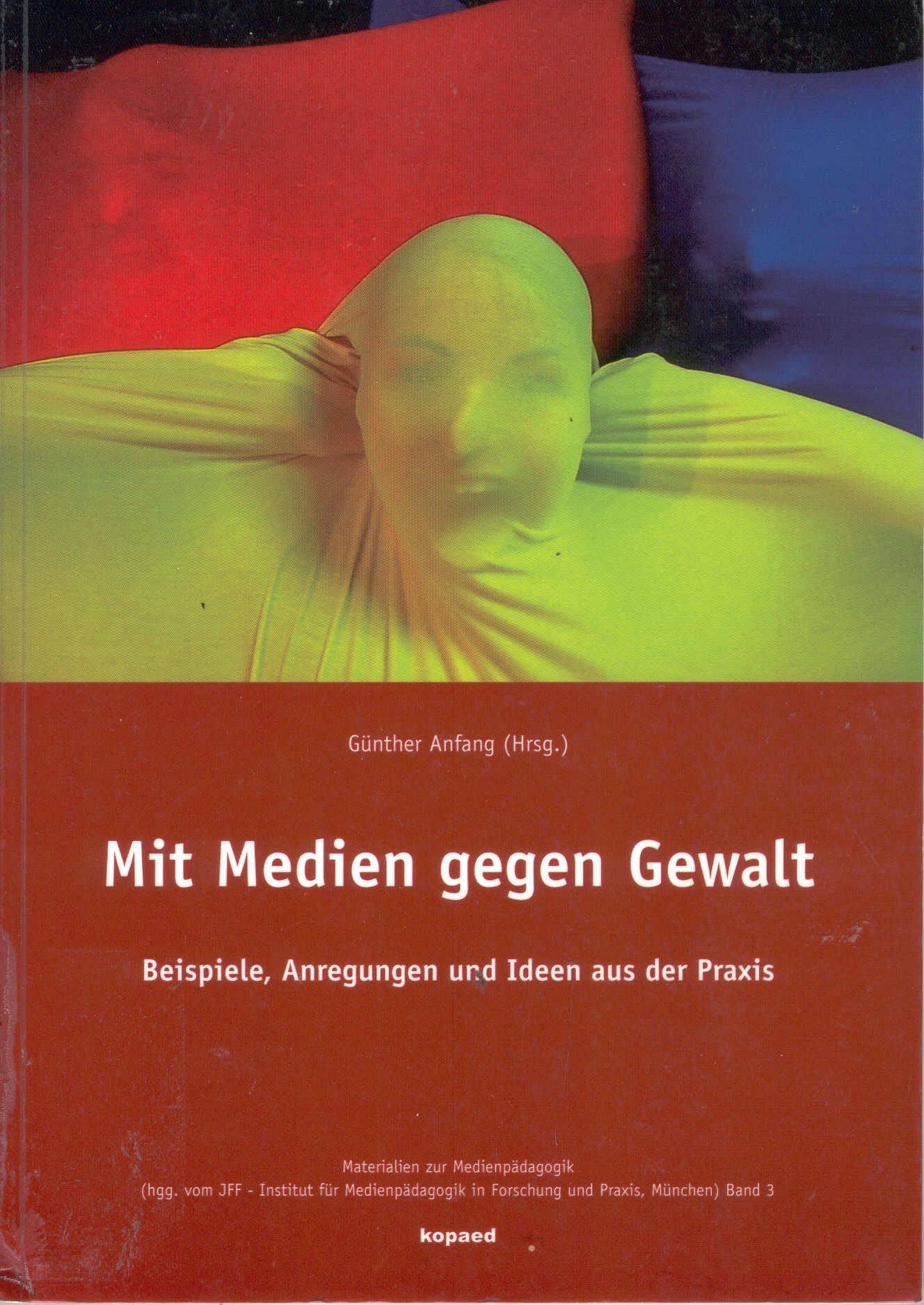 Mit Medien gegen Gewalt: Beispiele, Anregungen und Ideen aus der Praxis (Materialien zur Medienpädagogik) Law