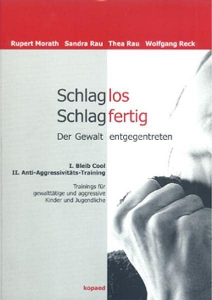 Schlaglos Schlagfertig - Der Gewalt entgegentreten: I: Bleib Cool, II: Anti-Aggressivitäts-Training. Trainings für gewalttätige und aggressive Kinder ... und aggressive Kinder und Jugendliche Social Sciences
