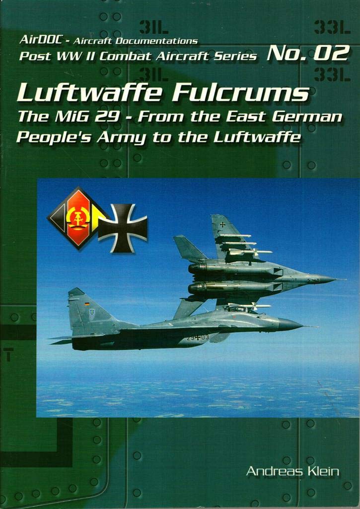 Luftwaffe FULCRUMS: The MiG 29 - From the East German People's Army to the Luftwaffe Books