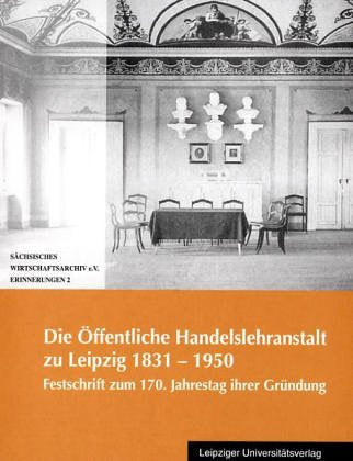 Die Öffentliche Handelslehranstalt zu Leipzig: Festschrift zum 170. Jahrestag ihrer Gründung: Festschrift zum 170. Jahrestag ihrer Gründung. Hrsg. v. Freundeskreis d. ÖHLA Law