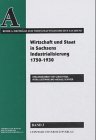 Wirtschaft und Staat in Sachsens Industriealisierung 1750-1930 Politics & History