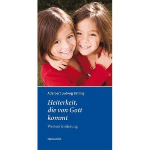 Heiterkeit, die von Gott kommt: Werteorientierung. Hrsg.: Mariannhiller Missionare Religion & Esotericism