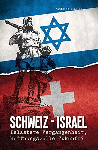 Schweiz - Israel: Belastete Vergangenheit, hoffnungsvolle Zukunft? Politics & History
