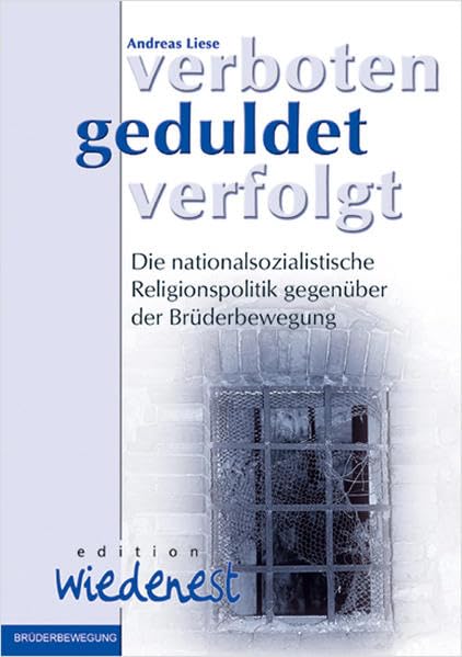 verboten - geduldet - verfolgt: Die nationalsozialistische Religionspolitik gegenüber der Brüderbewegung (Edition Wiedenest) Religion & Esotericism