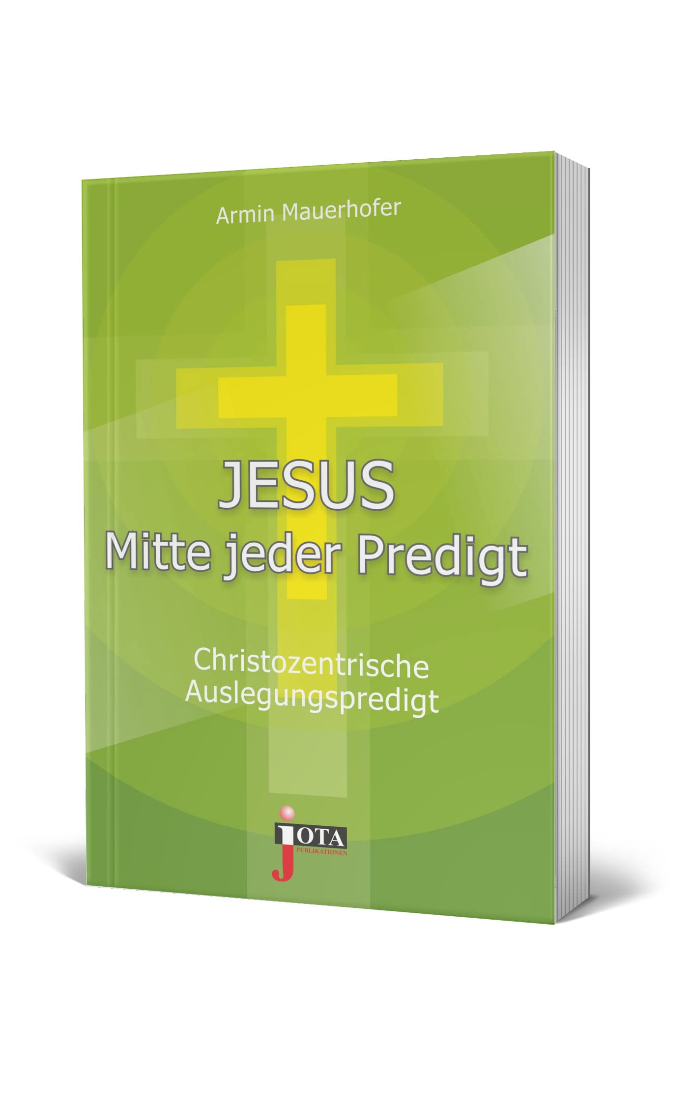 Jesus Mitte jeder Predigt: Christozentrische Auslegungspredigt Religion & Esotericism