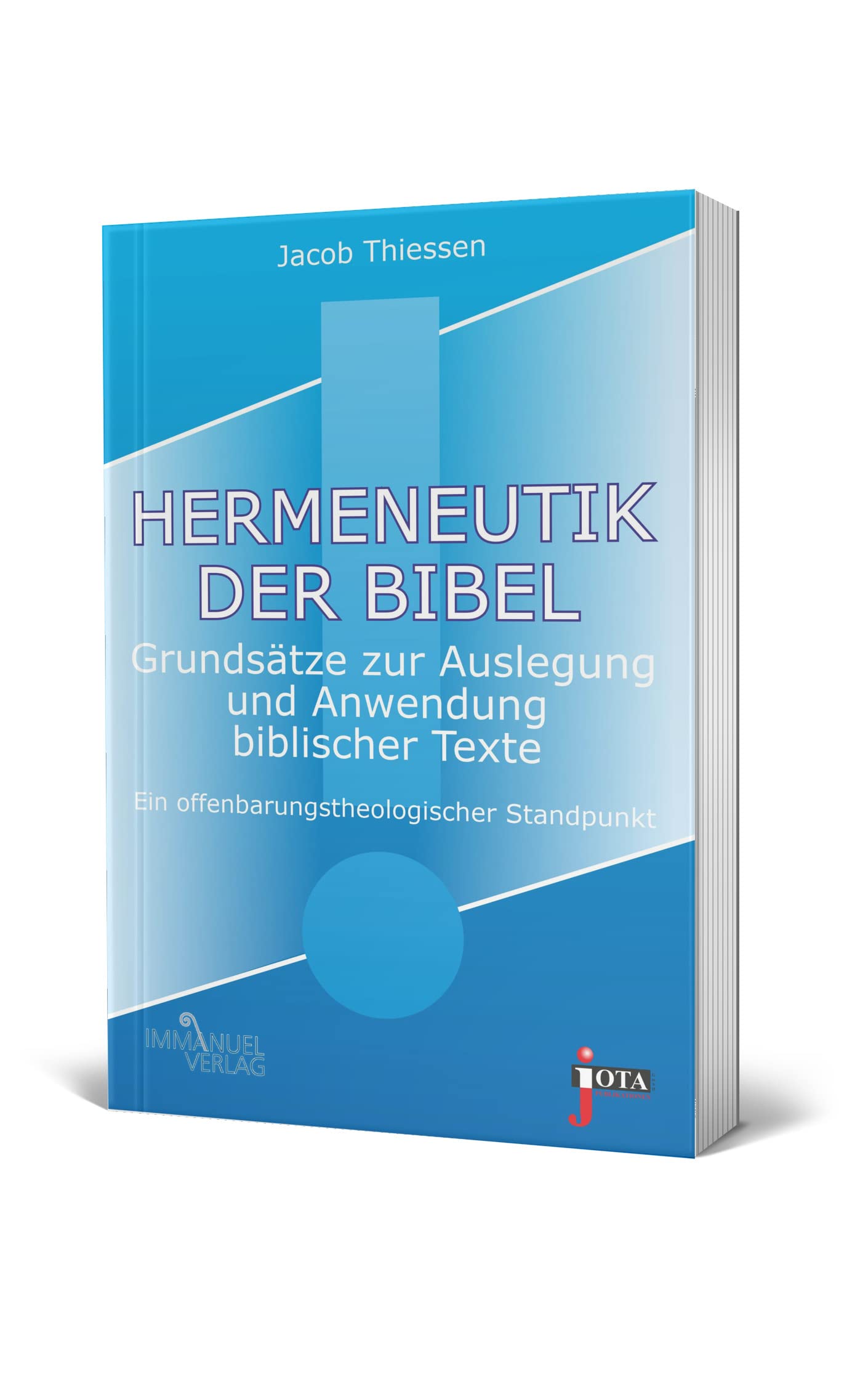 Hermeneutik der Bibel: Grundsätze zur Auslegung und Anwendung biblischer Texte. Ein offenbarungstheologischer Standpunkt Religion & Esotericism