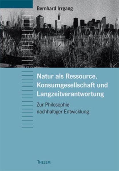 Natur als Ressource, Konsumgesellschaft und Langzeitverantwortung Philosophy
