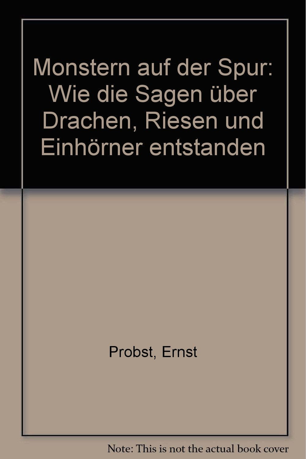 Monstern auf der Spur: Wie die Sagen über Drachen, Riesen und Einhörner entstanden Contemporary literature
