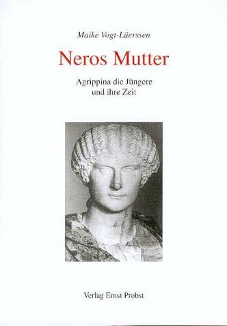 Neros Mutter. Agrippina die Jüngere und ihre Zeit. Politics & Society