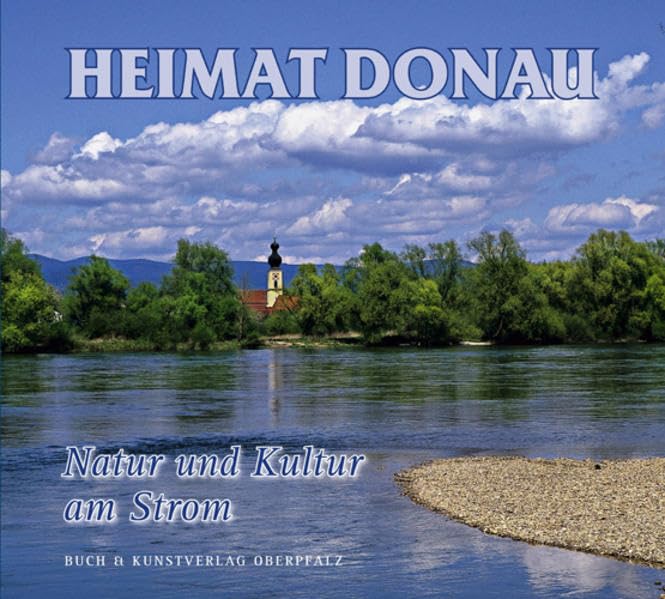 Heimat Donau: Natur und Kultur am Strom Leisure, Home & Garden