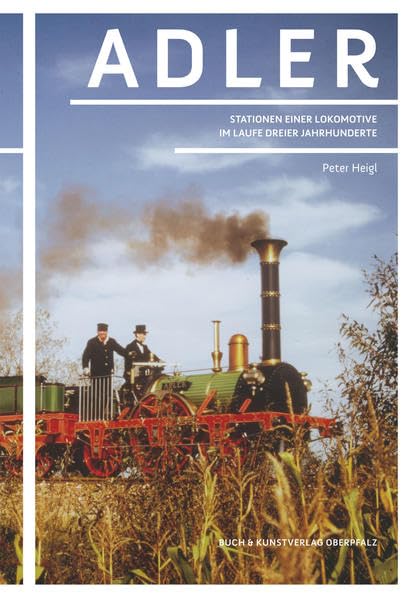 Adler: Stationen einer Lokomotive im Laufe Dreier Jahrhunderte Leisure, Home & Garden