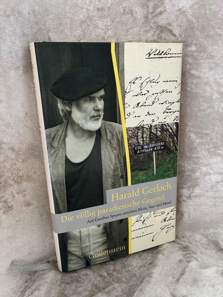 Die völlig paradiesische Gegend: Auf Goethes Spuren zwischen Rhein, Saar und Mosel: Auf Goethes Spuren zwischen Rhein, Saar und Mosel. Mit einer ... Kirsten u. einer Nachbemerk. v. Ralph Schock Contemporary literature Books