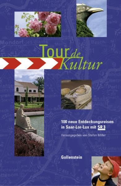 Tour de Kultur: 100 Neue Entdeckungsreisen in Saar-Lor-Lux mit SR3 Leisure, Home & Garden