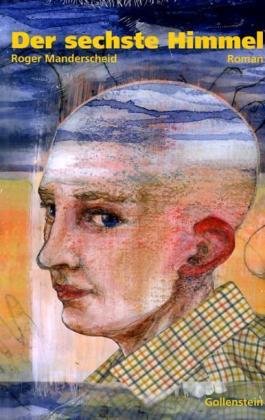 Der sechste Himmel: Roman: Geschichten aus den fünfziger Jahren. Roman. Vom Autor aus d. Luxemburg. übers. Contemporary literature Books