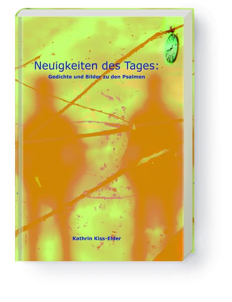 Neuigkeiten des Tages: Gedichte und Bilder zu den Psalmen Poetry